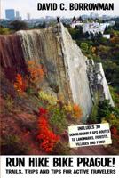 Run Hike Bike Prague!: Trails, trips and tips for active travelers. Plus, 30 downloadable GPS routes to landmarks, villages, forests and pubs. 1499732791 Book Cover