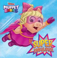 Super Fabulous! (Disney Muppet Babies) 0736439935 Book Cover