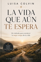 LA VIDA QUE AÚN TE ESPERA: Un método para construir la mejor etapa de tu vida (Spanish Edition) B0HBB2SH93 Book Cover