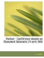 Pasteur: Conférence donnée au Monument National le 24 avril, 1906 1140616250 Book Cover