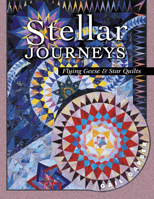 Stellar Journeys: Flying Geese & Star Quilts 1574327755 Book Cover