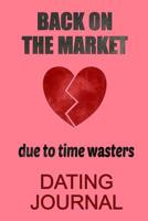 Dating Journal Back on the Market: A fun gift for the newly single! Dating again can be confusing especially if online so each page has a placeholder for Name and Date. Log details of the date, qualit 1097264947 Book Cover