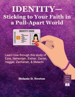 Identity-Sticking to Your Faith in a Pull-Apart World: Learn how through this study of Ezra, Nehemiah, Esther, Daniel, Haggai, Zechariah, & Malachi B0HBHBPYDY Book Cover