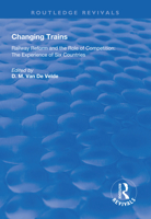 Changing Trains: Railway Reform and the Role of Competition: The Experience of Six Countries 1138611980 Book Cover