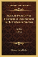 Etude Au Point De Vue Botanique Et Therapeutique Sur Le Fontainea Pancheri: Nobis (1870) 1160091005 Book Cover