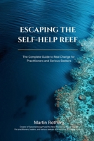Escape the Self Help Reef: How Big-Stage Inspiration Keeps You Shallow, and the Architecture You Need for Real Change (Martin Rothery | The Nine Realms Institute) B0H2M313QH Book Cover