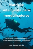 Nutrição inteligente para mergulhadores: Estratégias e suplementos para otimizar seu desempenho subaquático (Portuguese Edition) B0F24D6W98 Book Cover