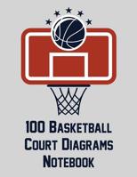 100 Basketball Court Diagrams Notebook: Full Page Basketball Court Diagrams for Drawing Up Plays, Drills, and Scouting (8.5x11) 1078131023 Book Cover