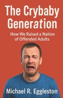 The Crybaby Generation: How We Raised a Nation of Offended Adults B0FCSCFRSK Book Cover