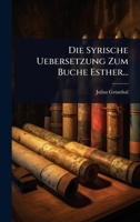 Die Syrische Uebersetzung Zum Buche Esther... (German Edition) 1024902153 Book Cover