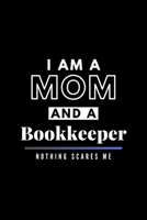 I Am A Mom And A Bookkeeper Nothing Scares Me: Funny Appreciation Journal Gift For Her Softback Writing Book Notebook (6" x 9") 120 Lined Pages 1696998581 Book Cover