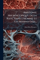 Anatomie Microscopique de La Rate Dans L'Homme Et Les Mammifa]res: Lu A L'Acada(c)Mie Des Sciences: , Le Lundi 6 Juin 1842 2012971466 Book Cover