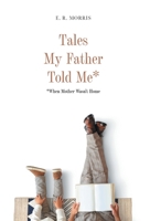 Tales My Father Told Me*: *When Mother Wasn't Home 1039155324 Book Cover