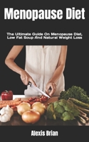 Menopause Diet: The Ultimate Guide On Menopause Diet, Low Fat Soup And Natural Weight Loss B0BGQ4R5SQ Book Cover