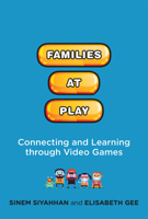 Families at Play: Connecting and Learning through Video Games 0262552639 Book Cover