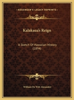 Kalakaua's Reign: A Sketch of Hawaiian History 1143970659 Book Cover
