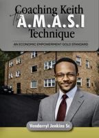 Coaching Keith the A.M.A.S.I. Technique: An Economic Empowerment Gold Standard B0GMQ8HT4K Book Cover