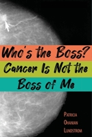 Who's the Boss? Cancer Is Not the Boss of Me 099921117X Book Cover