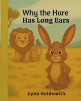 Why the Hare has Long Ears: A traditional African folk about teamwork, honesty and a clever little hare B0F88B8291 Book Cover