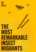The Most Remarkable Insect Migrants: How These Tiny Travellers Shape Our World 1645023281 Book Cover
