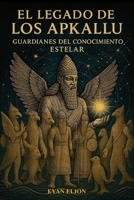 EL LEGADO DE LOS APKALLU: Guardianes Del Conocimiento Estelar (Spanish Edition) B0GFJ3DY18 Book Cover