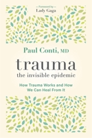 Trauma: The Invisible Epidemic: How Trauma Works and How We Can Heal From It 1683647351 Book Cover