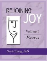 Rejoining Joy: Volume 1 Essays 1897478011 Book Cover