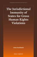 The Jurisdictional Immunity of States for Gross Human Rights Violations (International Human Rights Law in Practice) 9004712240 Book Cover