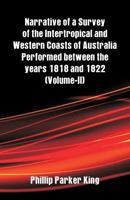 Narrative of A Survey of the Intertropical and Western Coasts of Australia: Volume 2 9387600769 Book Cover