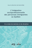 L’intégration socioprofessionnelle des personnes immigrantes au Québec: À la croisée des destinées et des disciplines (French Edition) 2897993049 Book Cover
