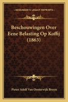Beschouwingen Over Eene Belasting Op Koffij (1863) 1293136271 Book Cover