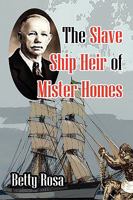 The Slave Ship Heir of Mister Homes 1450029515 Book Cover