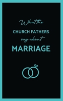 What the Church Fathers Say about Marriage 1763841510 Book Cover