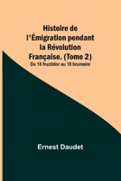 Histoire de l'Émigration pendant la Révolution Française. (Tome 2); Du 18 fructidor au 18 brumaire 9357724850 Book Cover