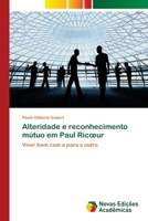 Alteridade e reconhecimento mútuo em Paul Ricœur: Viver bem com e para o outro 3639896831 Book Cover