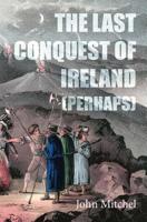 The Last Conquest of Ireland (Perhaps) 1910375659 Book Cover