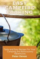 Easy Campfire Cooking: Tasty and Easy Recipes For Your Camping and Backcountry Adventures 1801938482 Book Cover