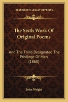 The Sixth Work Of Original Poems, And The Third Designated The Privilege Of Man 1012160580 Book Cover