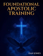 Foundational Apostolic Training: Workbook B0FCYRZCD8 Book Cover