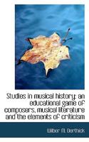 Studies in musical history: an educational game of composers, musical literature and the elements of 1347625461 Book Cover
