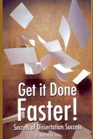 Get It Done Faster: Secrets of Dissertation Success 1600871712 Book Cover