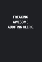 Freaking Awesome Auditing Clerk.: Blank Lined Journal Notebook, Funny Journals, Gift For Auditing Clerk 1678679410 Book Cover