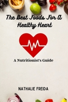The Best Foods for a Healthy Heart: A Nutritionist's Guide B0BRZ2WQ38 Book Cover