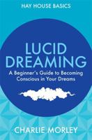 Lucid Dreaming: A Beginner's Guide to Becoming Conscious in Your Dreams 1781803439 Book Cover