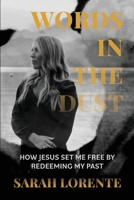 Words in the Dust: How Jesus Set Me Free by Redeeming My Past 1954943458 Book Cover