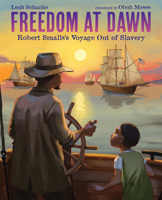 Freedom at Dawn: Robert Smalls's Voyage Out of Slavery 080752428X Book Cover