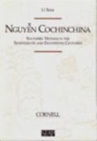 Nguyen Cochinchina: Southern Vietnam in the Seventeenth and Eighteenth Centuries (Studies on Southeast Asia) 0877277222 Book Cover