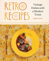 Retro Recipes: Vintage Dishes with a Modern Twist 1324117257 Book Cover