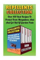 Repellents Collection: Over 100 Best Recipes to Protect from Mosquitoes, Ants and Get Rid of Garden Pests and Weeds: (Natural Repellents, Non-Toxic Repellents, Essential Oils) 1534846360 Book Cover