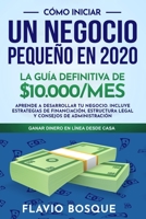 C�mo iniciar un negocio peque�o en #2020: La Gu�a Definitiva de $10.000/mes - Aprende a Desarrollar tu Negocio. Incluye Estrategias de Financiaci�n, Estructura Legal y Consejos de Administraci�n B086FLT9YZ Book Cover